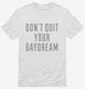 Don't Quit Your Daydream white Mens