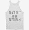 Dont Quit Your Daydream Tanktop 666x695.jpg?v=1700650119