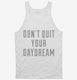 Don't Quit Your Daydream white Tank