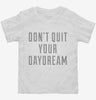 Dont Quit Your Daydream Toddler Shirt 666x695.jpg?v=1700650119
