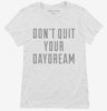 Dont Quit Your Daydream Womens Shirt 666x695.jpg?v=1700650119