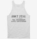 Don't Steal The Government Hates Competition white Tank