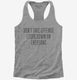 Don't Take Offense I Look Down On Everyone grey Womens Racerback Tank