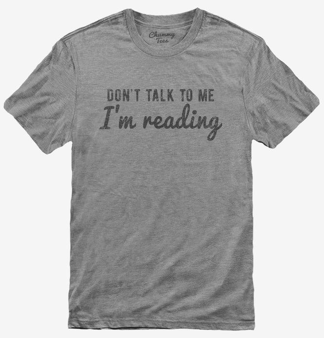 Don't Talk To Me I'm Reading T-Shirt