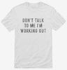 Dont Talk To Me Im Working Out Shirt 666x695.jpg?v=1700650028