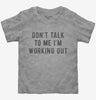 Dont Talk To Me Im Working Out Toddler