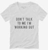 Dont Talk To Me Im Working Out Womens Vneck Shirt 666x695.jpg?v=1700650028