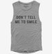 Don't Tell Me To Smile  Womens Muscle Tank