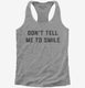 Don't Tell Me To Smile  Womens Racerback Tank