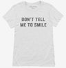 Dont Tell Me To Smile Womens Shirt 666x695.jpg?v=1700395015