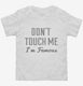 Don't Touch Me I'm Famous white Toddler Tee