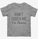 Don't Touch Me I'm Famous grey Toddler Tee