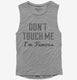 Don't Touch Me I'm Famous  Womens Muscle Tank
