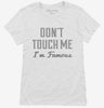 Dont Touch Me Im Famous Womens Shirt 666x695.jpg?v=1700649946