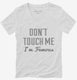 Don't Touch Me I'm Famous white Womens V-Neck Tee