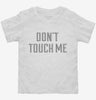 Dont Touch Me Toddler Shirt 666x695.jpg?v=1700649898