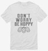 Dont Worry Be Hoppy Shirt 666x695.jpg?v=1700475664