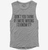 Dont You Think If I Were Wrong Id Know It Womens Muscle Tank Top 666x695.jpg?v=1700441315