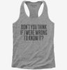 Dont You Think If I Were Wrong Id Know It Womens Racerback Tank Top 666x695.jpg?v=1700441315