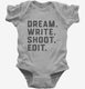 Dream Write Shoot Edit Filmmaker Film School grey Infant Bodysuit