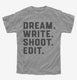 Dream Write Shoot Edit Filmmaker Film School grey Youth Tee