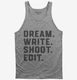 Dream Write Shoot Edit Filmmaker Film School grey Tank