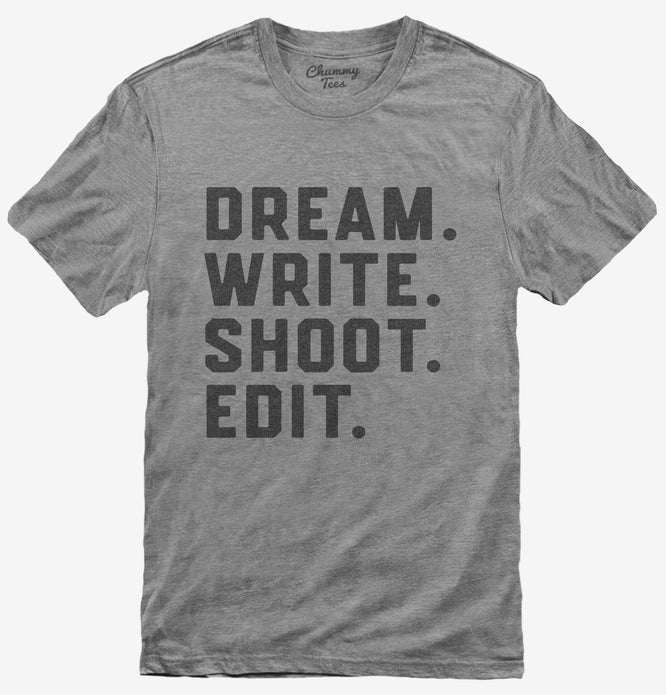 Dream Write Shoot Edit Filmmaker Film School T-Shirt