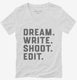 Dream Write Shoot Edit Filmmaker Film School white Womens V-Neck Tee