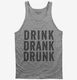 Drink Drank Drunk grey Tank