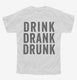 Drink Drank Drunk white Youth Tee