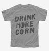 Drink More Corn Funny Moonshine Drinking Humor Kids