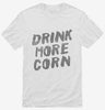 Drink More Corn Funny Moonshine Drinking Humor Shirt 666x695.jpg?v=1700441410