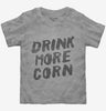 Drink More Corn Funny Moonshine Drinking Humor Toddler