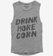 Drink More Corn Funny Moonshine Drinking Humor  Womens Muscle Tank