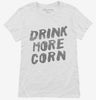 Drink More Corn Funny Moonshine Drinking Humor Womens Shirt 666x695.jpg?v=1700441410