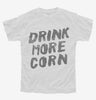 Drink More Corn Funny Moonshine Drinking Humor Youth