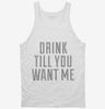 Drink Till You Want Me Tanktop 666x695.jpg?v=1700467832