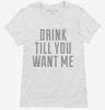 Drink Till You Want Me Womens Shirt 666x695.jpg?v=1700467832