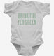 Drink Till You're Green  Infant Bodysuit