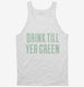 Drink Till You're Green  Tank