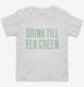 Drink Till You're Green  Toddler Tee