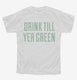 Drink Till You're Green  Youth Tee