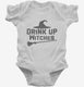 Drink Up Witches white Infant Bodysuit