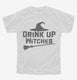 Drink Up Witches white Youth Tee