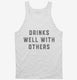 Drinks Well With Others white Tank