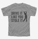 Drive It Like You Stole It Funny Golfing grey Youth Tee