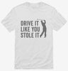 Drive It Like You Stole It Funny Golfing Shirt 666x695.jpg?v=1700414388