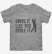 Drive It Like You Stole It Funny Golfing grey Toddler Tee