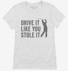 Drive It Like You Stole It Funny Golfing Womens Shirt 666x695.jpg?v=1700414388