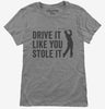 Drive It Like You Stole It Funny Golfing Womens